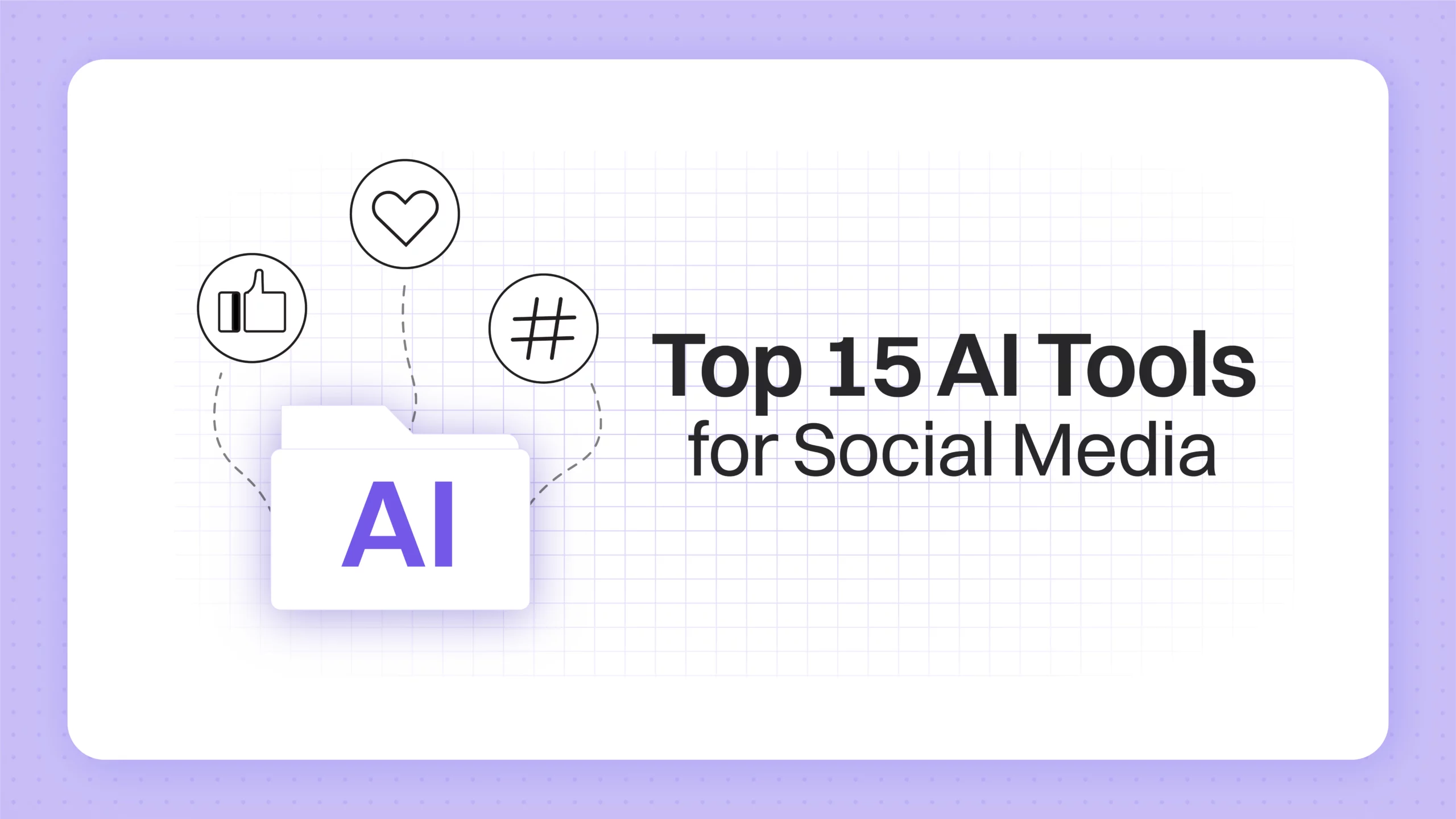 The Top 15 AI Tools for Social Media