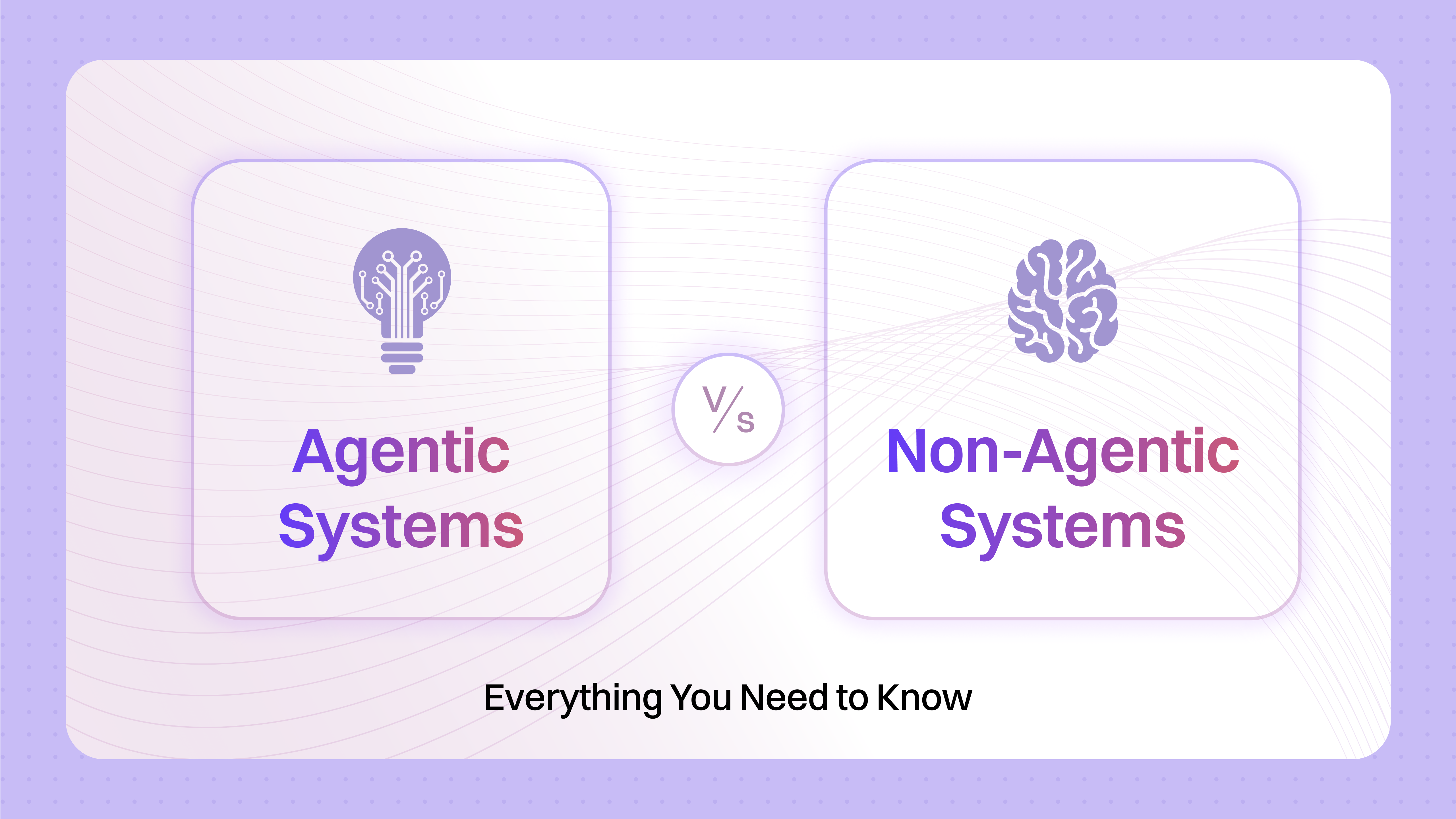 Agentic vs Non-Agentic Systems Understanding the Key Differences