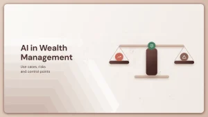 AI in Wealth Management: Use Cases, Risks & Control Points