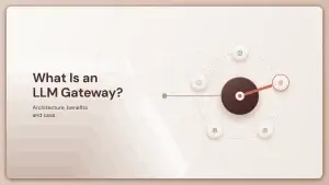 What Is an LLM Gateway? Architecture, Benefits & Uses
